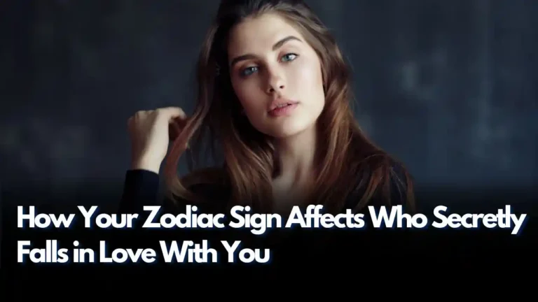 How Your Zodiac Sign Affects Who Secretly Falls in Love With You