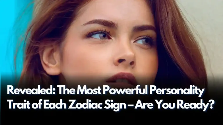 Revealed The Most Powerful Personality Trait of Each Zodiac Sign – Are You Ready