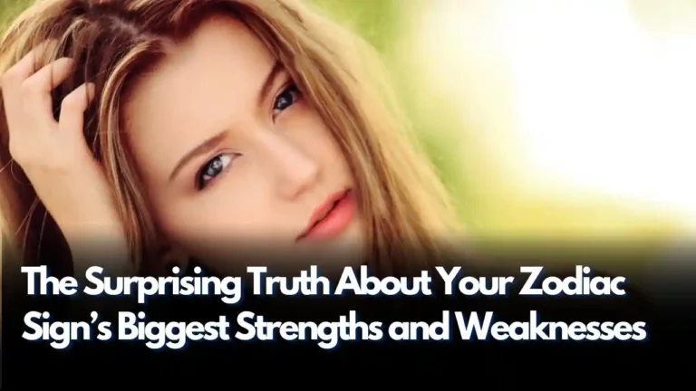 The Surprising Truth About Your Zodiac Sign’s Biggest Strengths and Weaknesses